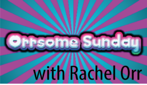 ORRsome Sunday with Rachel Orr