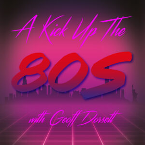 A Kick Up The 80s with Geoff Dorsett